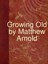 Matthew Arnold Growing Old