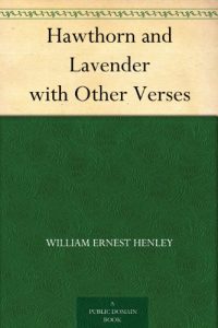 Hawthorn And Lavender William Ernest Henley